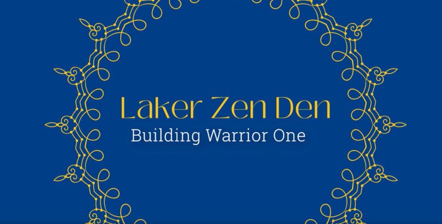 Laker Zen Den - Building Warrior One